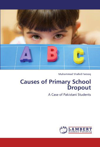 Cover for Muhammad Shahid Farooq · Causes of Primary School Dropout: a Case of Pakistani Students (Paperback Book) (2011)
