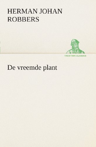 Cover for Herman Johan Robbers · De Vreemde Plant (Tredition Classics) (Dutch Edition) (Pocketbok) [Dutch edition] (2013)