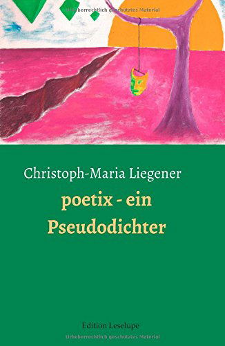 Cover for Christoph-maria Liegener · Poetix - Ein Pseudodichter (Inbunden Bok) [German edition] (2014)