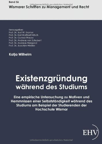 Cover for Katja Wilhelm · Existenzgruendung Waehrend Des Studiums: Eine Empirische Untersuchung Zu Motiven Und Hemmnissen Einer Selbststaendigkeit Waehrend Des Studiums Am ... Der Hochschule Wismar (Pocketbok) [German edition] (2011)