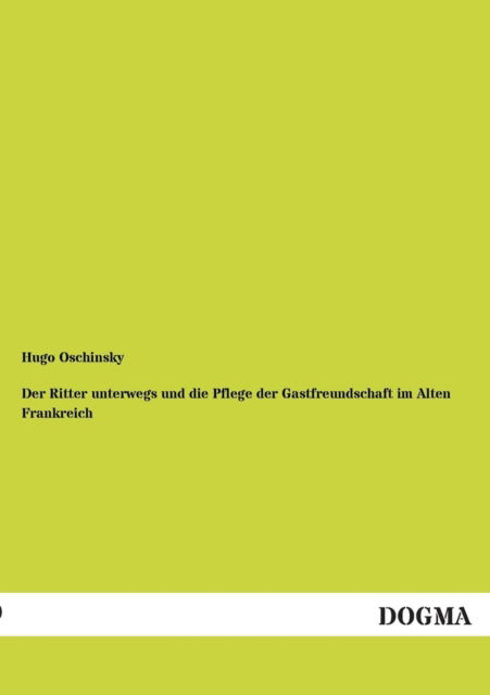 Cover for Hugo Oschinsky · Der Ritter Unterwegs Und Die Pflege Der Gastfreundschaft Im Alten Frankreich (Paperback Book) [German edition] (2013)