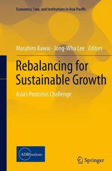 Rebalancing for Sustainable Growth: Asia's Postcrisis Challenge - Economics, Law, and Institutions in Asia Pacific (Pocketbok) [Softcover reprint of the original 1st ed. 2015 edition] (2016)