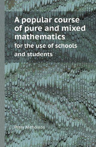 Cover for Peter Nicholson · A Popular Course of Pure and Mixed Mathematics for the Use of Schools and Students (Paperback Book) (2013)