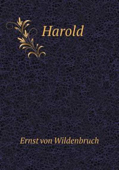 Harold - Ernst Von Wildenbruch - Books - Book on Demand Ltd. - 9785519289832 - January 31, 2015