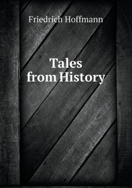 Cover for Friedrich Hoffmann · Tales from History (Paperback Book) (2015)