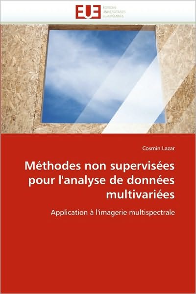 Cover for Cosmin Lazar · Méthodes Non Supervisées Pour L'analyse De Données Multivariées: Application À L'imagerie Multispectrale (Paperback Book) [French edition] (2018)