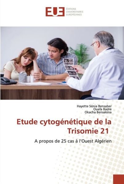 Cover for Hayette Senia Bensaber · Etude cytogenetique de la Trisomie 21 (Paperback Book) (2022)