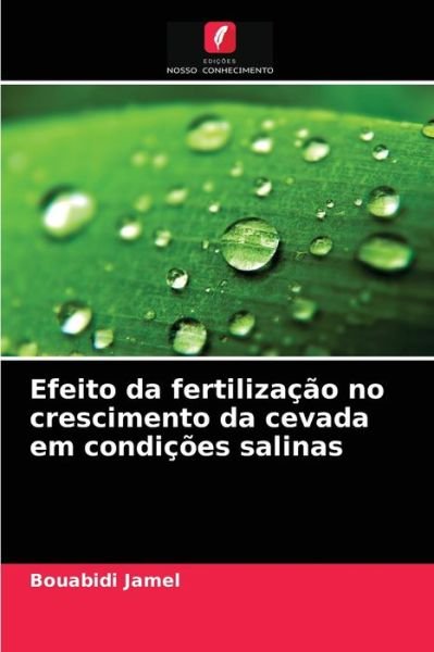 Efeito da fertilizacao no crescimento da cevada em condicoes salinas - Bouabidi Jamel - Books - Edicoes Nosso Conhecimento - 9786203592832 - September 3, 2021