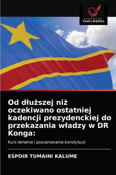 Cover for Espoir Tumaini Kalume · Od dlu?szej ni? oczekiwano ostatniej kadencji prezydenckiej do przekazania wladzy w DR Konga (Paperback Book) (2021)