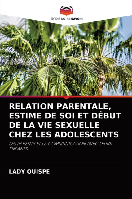 Cover for Lady Quispe · Relation Parentale, Estime de Soi Et Debut de la Vie Sexuelle Chez Les Adolescents (Paperback Book) (2021)
