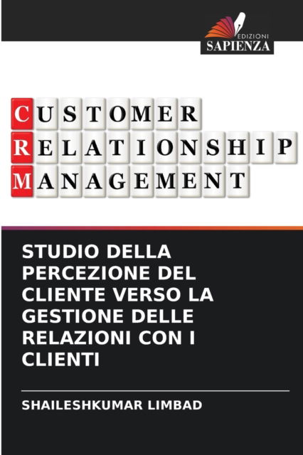 Cover for Shaileshkumar Limbad · Studio Della Percezione del Cliente Verso La Gestione Delle Relazioni Con I Clienti (Paperback Book) (2021)