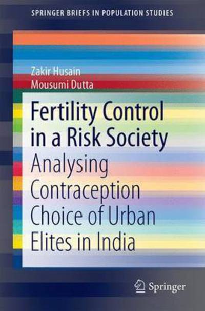 Cover for Zakir Husain · Fertility Control in a Risk Society: Analysing Contraception Choice of Urban Elites in India - SpringerBriefs in Population Studies (Taschenbuch) [1st ed. 2017 edition] (2016)