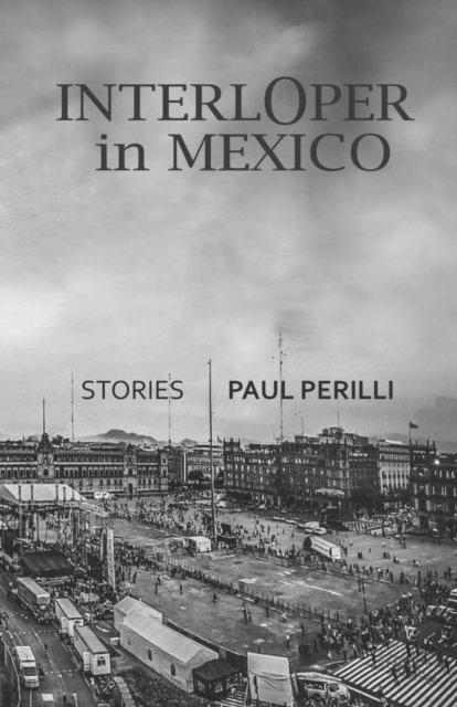 Cover for Paul Perilli · Interloper in Mexico (Taschenbuch) (2022)
