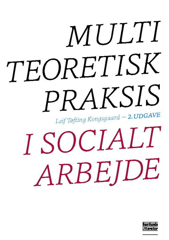 Multiteoretisk praksis i socialt arbejde - Leif Kongsgaard - Kirjat - Samfundslitteratur - 9788759329832 - torstai 10. elokuuta 2017