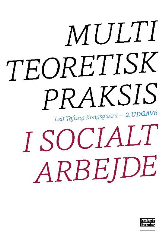 Multiteoretisk praksis i socialt arbejde - Leif Kongsgaard - Bücher - Samfundslitteratur - 9788759329832 - 10. August 2017