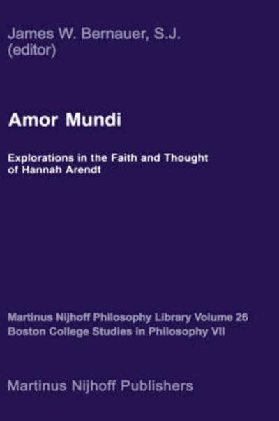 Cover for James William Bernauer · Amor Mundi: Explorations in the Faith and Thought of Hannah Arendt - Martinus Nijhoff Philosophy Library (Gebundenes Buch) [1987 edition] (1987)