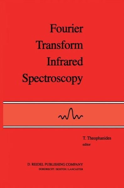 Cover for T Theophanides · Fourier Transform Infrared Spectroscopy: Industrial Chemical and Biochemical Applications (Inbunden Bok) [1984 edition] (1984)