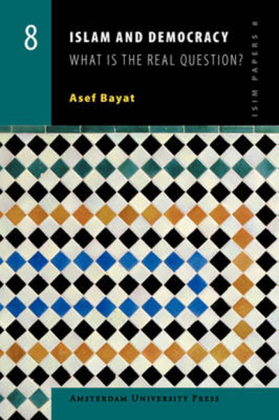 Cover for Asef Bayat · Islam and Democracy: What Is the Real Question? - ISIM Papers (Paperback Book) (2007)