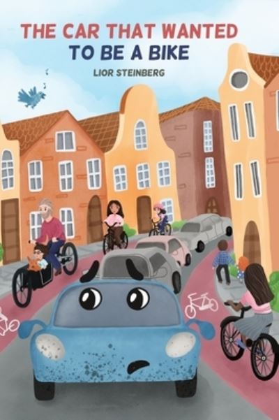 Cover for Lior Steinberg · The Car That Wanted to be a Bike (Hardcover Book) (2022)