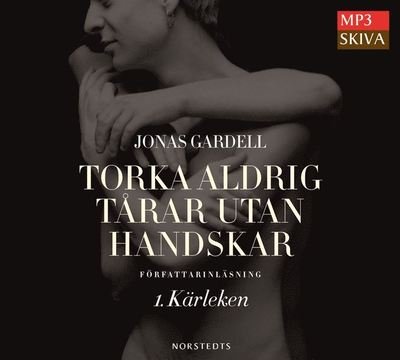 Cover for Jonas Gardell · Torka aldrig tårar utan handskar: Torka aldrig tårar utan handskar. 1, Kärleken (Hörbok (MP3)) (2012)