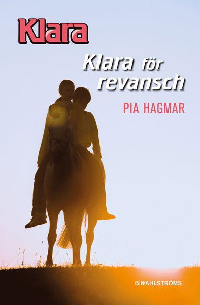 Klara: Klara för revansch - Pia Hagmar - Books - B Wahlströms - 9789132165832 - April 28, 2015