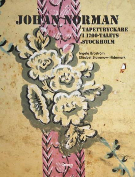 Broström Ingela · Johan Norman : tapettryckare i 1700-talets Stockholm (Indbundet Bog) (2016)