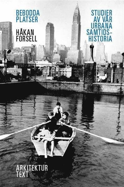 Cover for Forsell Håkan · Bebodda platser : studier av vår urbana samtidshistoria (Sewn Spine Book) (2013)