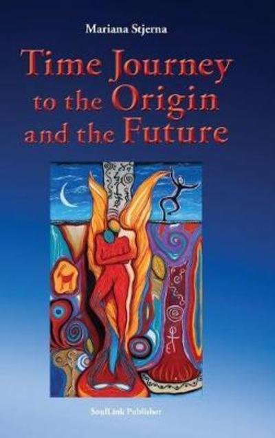 Cover for Mariana Stjerna · Time Journey to the Origin and the Future (Hardcover bog) (2018)