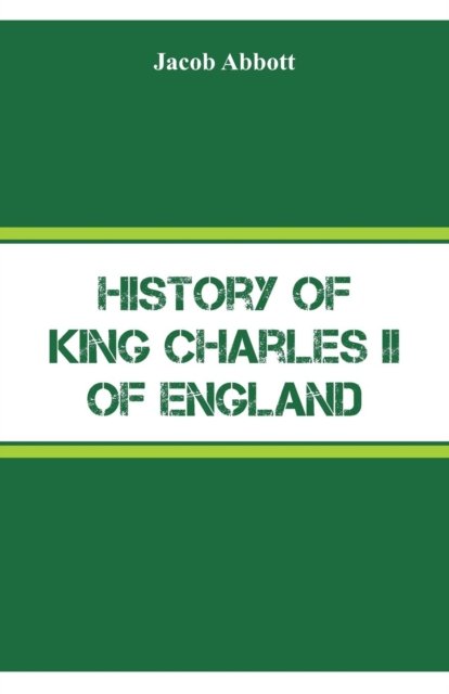 Cover for Jacob Abbott · History of King Charles II of England (Paperback Book) (2018)