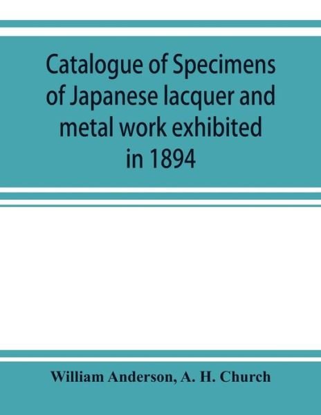 Cover for William Anderson · Catalogue of specimens of Japanese lacquer and metal work exhibited in 1894 (Pocketbok) (2019)