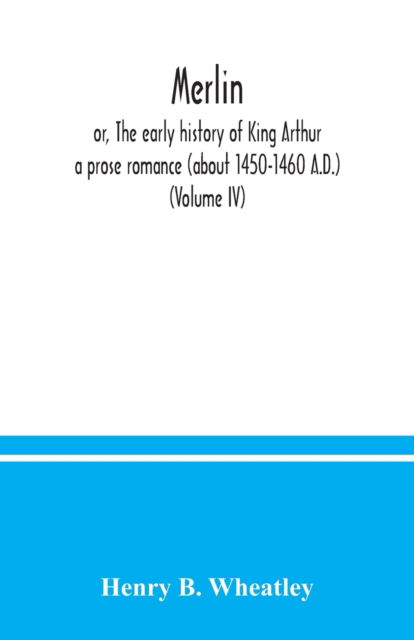 Cover for Henry B Wheatley · Merlin; or, The early history of King Arthur (Pocketbok) (2020)