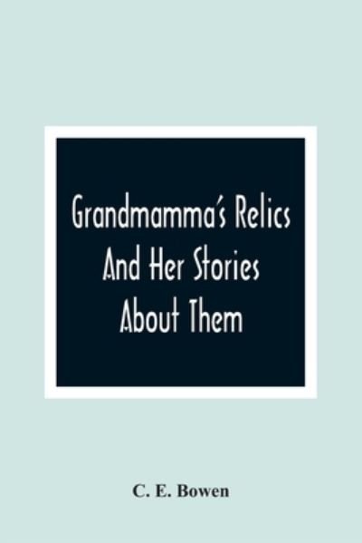 Cover for C E Bowen · Grandmamma'S Relics And Her Stories About Them (Pocketbok) (2021)