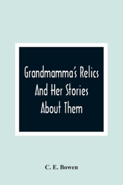 Cover for C E Bowen · Grandmamma'S Relics And Her Stories About Them (Paperback Bog) (2021)