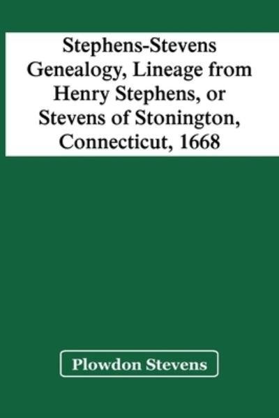 Cover for Plowdon Stevens · Stephens-Stevens Genealogy, Lineage From Henry Stephens, Or Stevens Of Stonington, Connecticut, 1668 (Paperback Book) (2021)