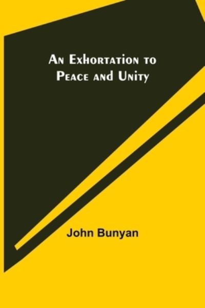 An Exhortation to Peace and Unity - John Bunyan - Livros - Alpha Edition - 9789355340832 - 8 de outubro de 2021