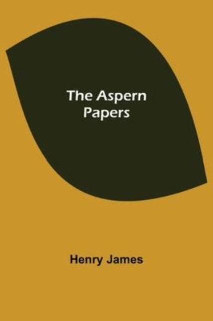 The Aspern Papers - Henry James - Libros - Alpha Edition - 9789355890832 - 16 de marzo de 2022