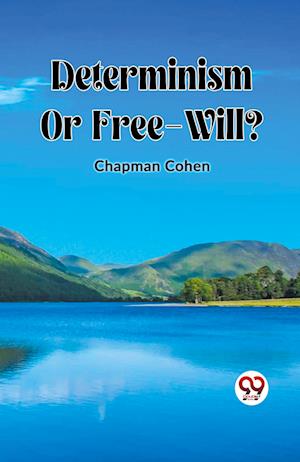 Cover for Chapman Cohen · Determinism Or Free-Will? (Paperback Bog) (2024)