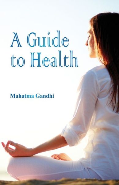 Cover for Mahatma Gandhi · A Guide to Health (Paperback Bog) (2017)