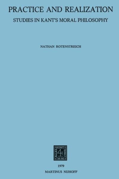 Cover for Nathan Rotenstreich · Practice and Realization: Studies in Kant's Moral Philosophy (Taschenbuch) [Softcover reprint of the original 1st ed. 1979 edition] (2011)