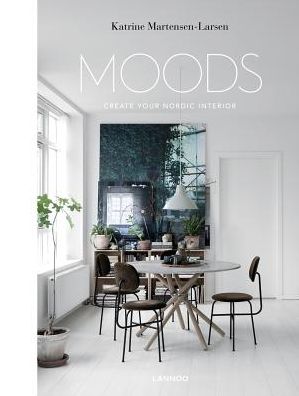 Nordic Moods: A Guide to Successful Interior Decoration - Katrine Martensen-Larsen - Bøger - Lannoo Publishers - 9789401461832 - 24. juli 2019