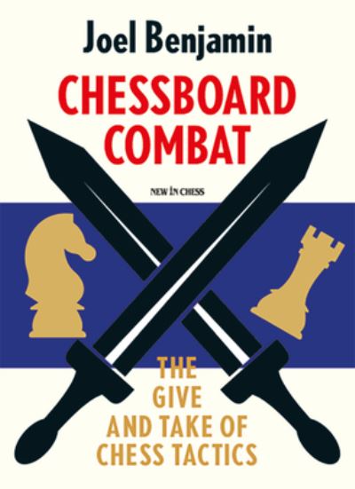 Chessboard Combat: The Give and Take of Chess Tactics - Joel Benjamin - Books - New in Chess - 9789493257832 - April 30, 2023