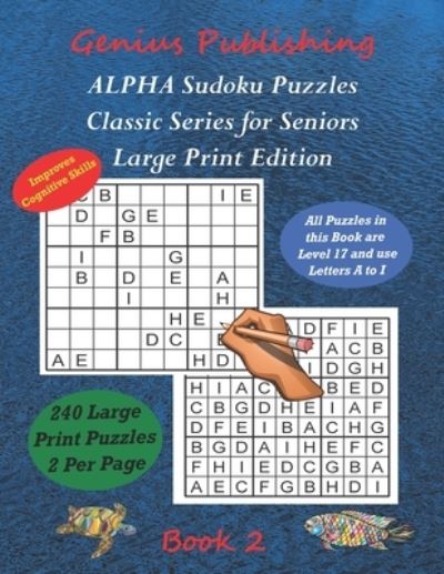 Cover for Genius Publishing · ALPHA Sudoku Puzzles - Classic Series for Seniors - Large Print Edition Book 2: 240 Tough Level 17 Games that can Improve your Cognitive Skills (Paperback Book) (2022)