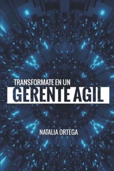 Cover for Ortega Natalia Ortega · Transformate en un Gerente Agil (Taschenbuch) (2022)