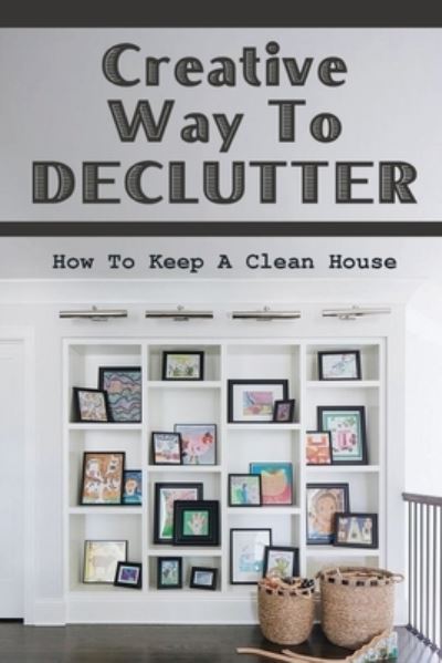 Cover for Ernesto Cordoza · Creative Way To Declutter (Paperback Book) (2021)