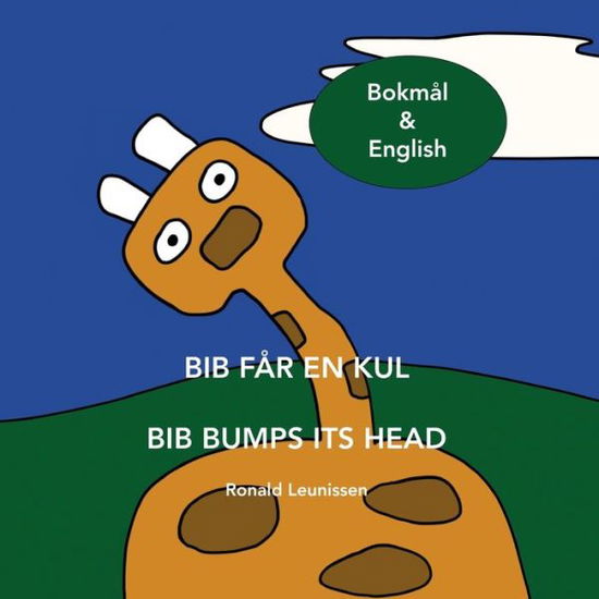 Cover for Ronald Leunissen · Bib far en kul - Bib bumps its head: Bokmal &amp; English - Bib Sjiraffen - Morsom Historie (Bokmal &amp; Nynorsk Versjoner) Og Mange Andre Sprak I Tospraklige Vers (Paperback Book) (2021)