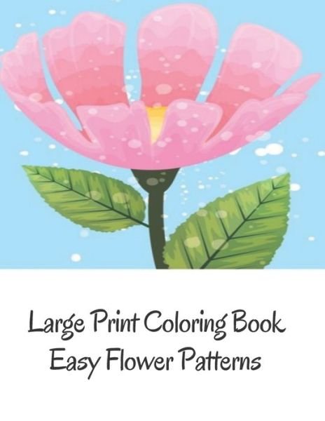 Large Print Coloring Book Easy Flower Patterns - Mb Caballero - Bøger - Independently Published - 9798512402832 - 30. maj 2021