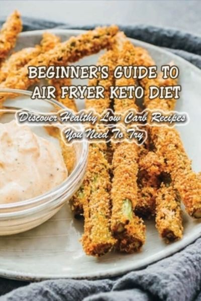 Cover for Salvador Greason · Beginner's Guide To Air Fryer Keto Diet (Paperback Book) (2021)