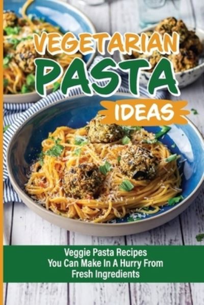 Cover for Cheri Dion · Vegetarian Pasta Ideas (Paperback Book) (2021)