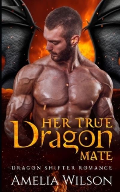 Cover for Amelia Wilson · Her True Dragon Mate: Dragon Shifter Romance (Paperback Book) (2021)