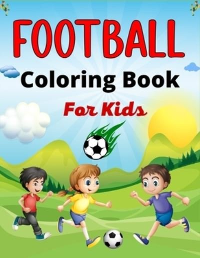 FOOTBALL Coloring Book For Kids: Awesome Football coloring book with fun & creativity for Boys, Girls & Old Kids ( Awesome Gifts For children's) - Mnktn Publications - Bücher - Independently Published - 9798548720832 - 2. August 2021